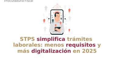 STPS simplifica trámites laborales: menos requisitos y más digitalización en 2025