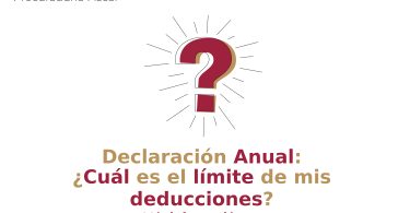 Declaración Anual: ¿Cuál es el límite de mis deducciones?