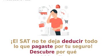 ¡El SAT no te deja deducir todo lo que pagaste por tu seguro! Descubre por qué