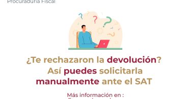 ¿Te rechazaron la devolución? Así puedes solicitarla manualmente ante el SAT